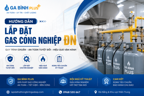Hướng dẫn lắp đặt gas công nghiệp ĐN chuẩn xác đập tan rủi ro cháy nổ